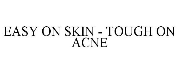  EASY ON SKIN - TOUGH ON ACNE