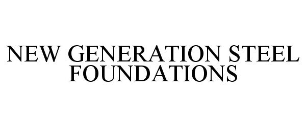  NEW GENERATION STEEL FOUNDATIONS