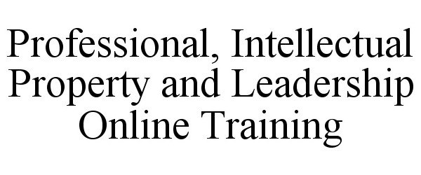  PROFESSIONAL, INTELLECTUAL PROPERTY AND LEADERSHIP ONLINE TRAINING