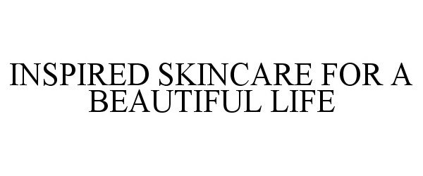  INSPIRED SKINCARE FOR A BEAUTIFUL LIFE