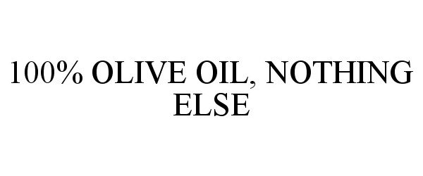  100% OLIVE OIL, NOTHING ELSE