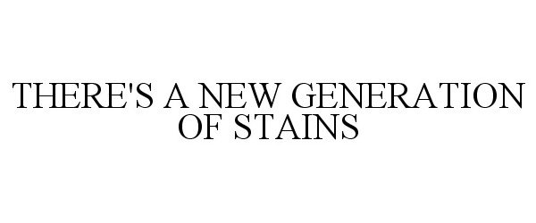  THERE'S A NEW GENERATION OF STAINS