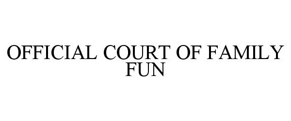  OFFICIAL COURT OF FAMILY FUN
