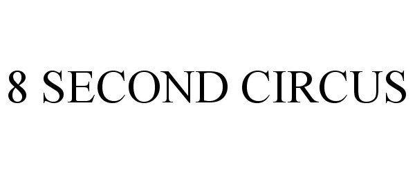 Trademark Logo 8 SECOND CIRCUS