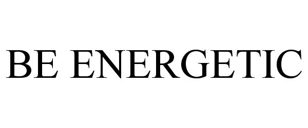  BE ENERGETIC