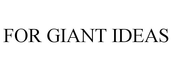  FOR GIANT IDEAS