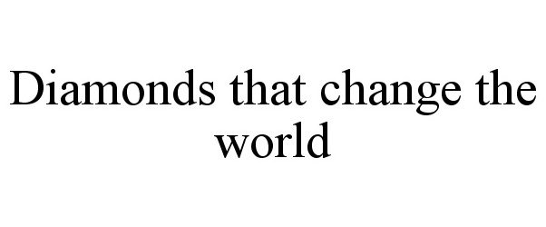 Trademark Logo DIAMONDS THAT CHANGE THE WORLD