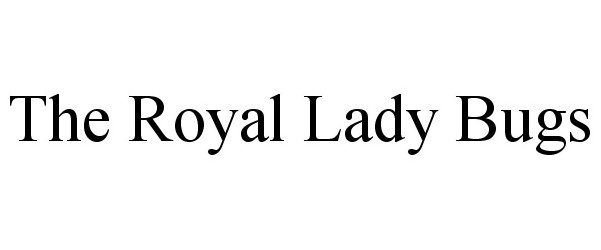 Trademark Logo THE ROYAL LADY BUGS