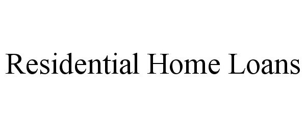 Trademark Logo RESIDENTIAL HOME LOANS