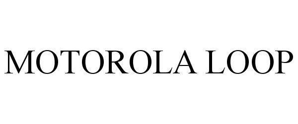 Trademark Logo MOTOROLA LOOP