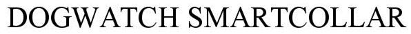 Trademark Logo DOGWATCH SMARTCOLLAR