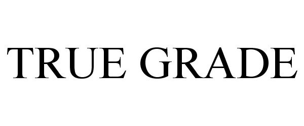 Trademark Logo TRUE GRADE