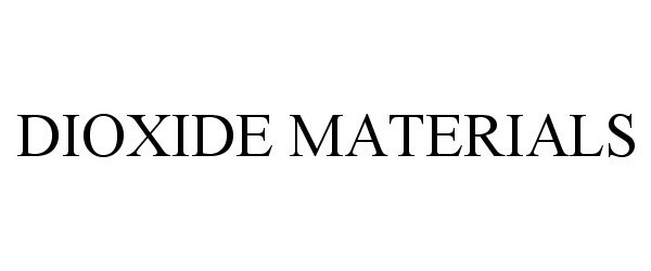 Trademark Logo DIOXIDE MATERIALS