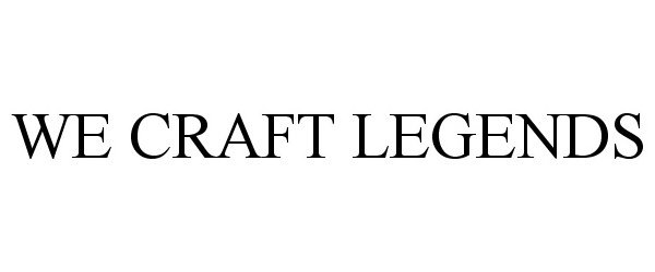 Trademark Logo WE CRAFT LEGENDS