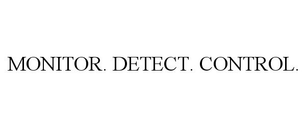 Trademark Logo MONITOR. DETECT. CONTROL.