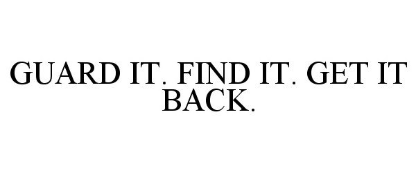 Trademark Logo GUARD IT. FIND IT. GET IT BACK.