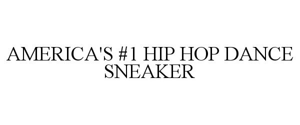 Trademark Logo AMERICA'S #1 HIP HOP DANCE SNEAKER