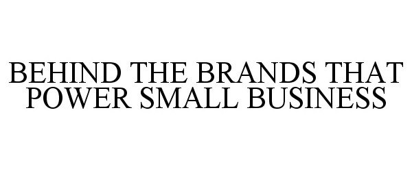  BEHIND THE BRANDS THAT POWER SMALL BUSINESS