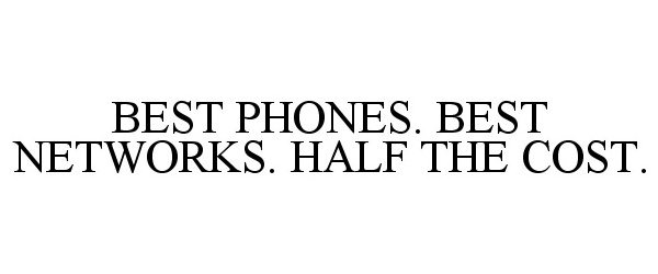  BEST PHONES. BEST NETWORKS. HALF THE COST.