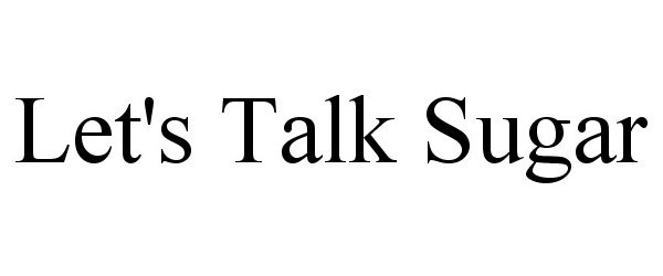 Trademark Logo LET'S TALK SUGAR