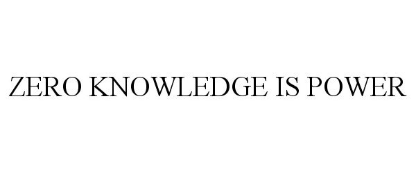  ZERO KNOWLEDGE IS POWER