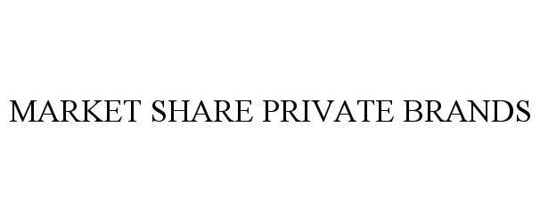  MARKET SHARE PRIVATE BRANDS