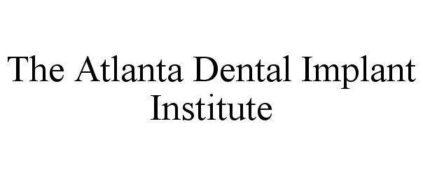  THE ATLANTA DENTAL IMPLANT INSTITUTE