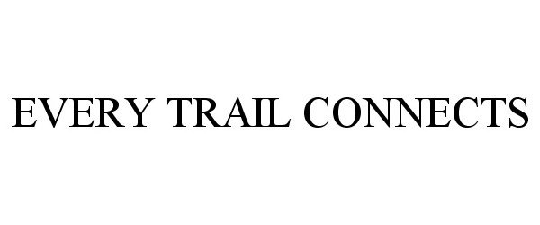 Trademark Logo EVERY TRAIL CONNECTS
