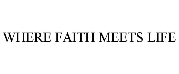  WHERE FAITH MEETS LIFE