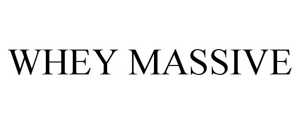 Trademark Logo WHEY MASSIVE