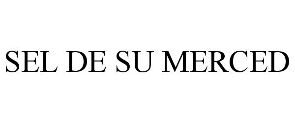 Trademark Logo SEL DE SU MERCED