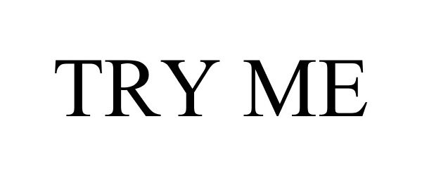 Trademark Logo TRY ME