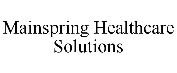  MAINSPRING HEALTHCARE SOLUTIONS