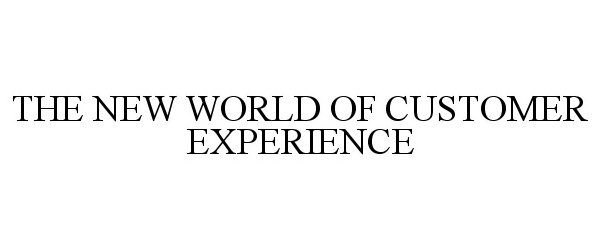 Trademark Logo THE NEW WORLD OF CUSTOMER EXPERIENCE