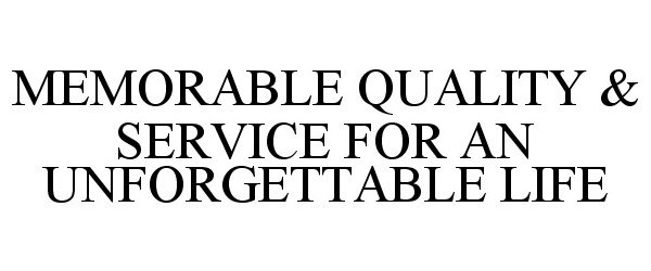  MEMORABLE QUALITY &amp; SERVICE FOR AN UNFORGETTABLE LIFE
