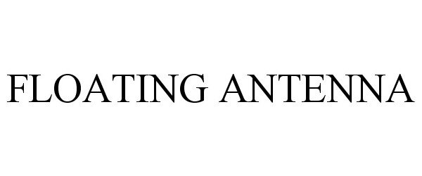 Trademark Logo FLOATING ANTENNA