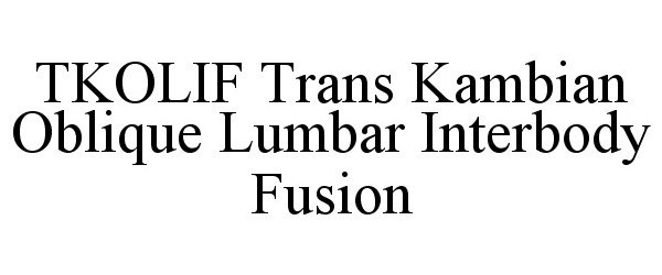 Trademark Logo TKOLIF TRANS KAMBIAN OBLIQUE LUMBAR INTERBODY FUSION