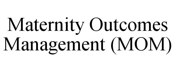  MATERNITY OUTCOMES MANAGEMENT (MOM)