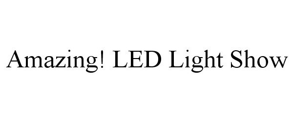 Trademark Logo AMAZING! LED LIGHT SHOW