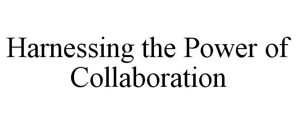  HARNESSING THE POWER OF COLLABORATION
