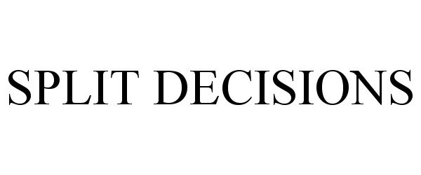  SPLIT DECISIONS
