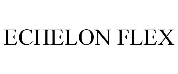 Trademark Logo ECHELON FLEX