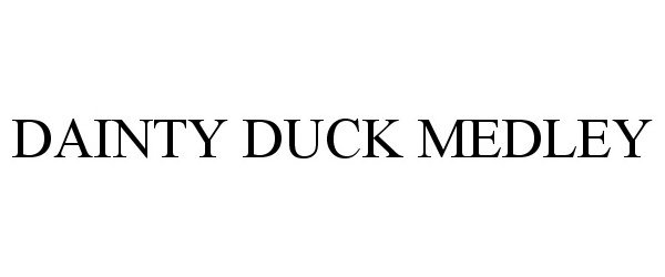 Trademark Logo DAINTY DUCK MEDLEY