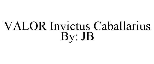  VALOR INVICTUS CABALLARIUS BY: JB