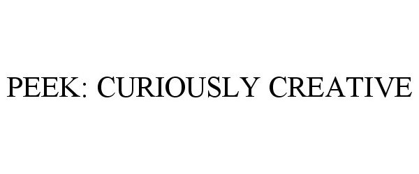 Trademark Logo PEEK: CURIOUSLY CREATIVE