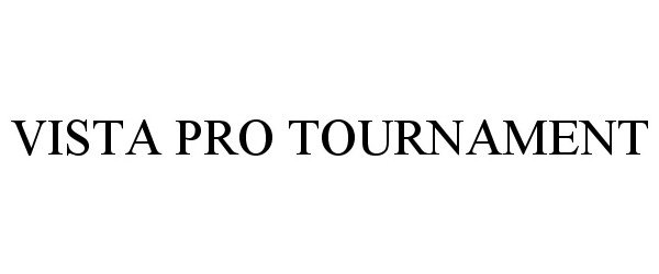 Trademark Logo VISTA PRO TOURNAMENT