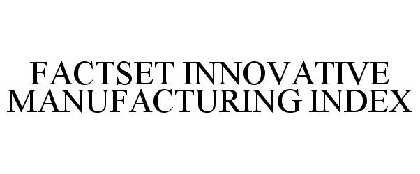  FACTSET INNOVATIVE MANUFACTURING INDEX