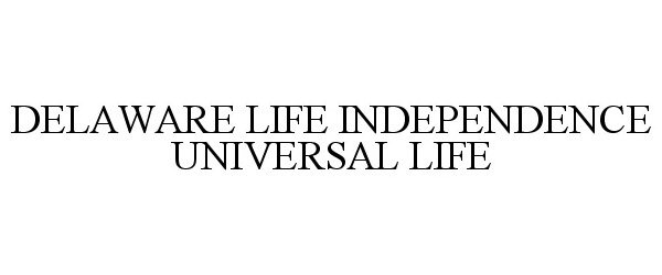  DELAWARE LIFE INDEPENDENCE UNIVERSAL LIFE