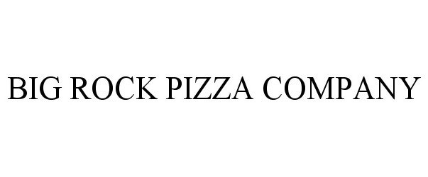  BIG ROCK PIZZA COMPANY