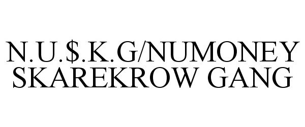 Trademark Logo N.U.$.K.G/NUMONEY SKAREKROW GANG
